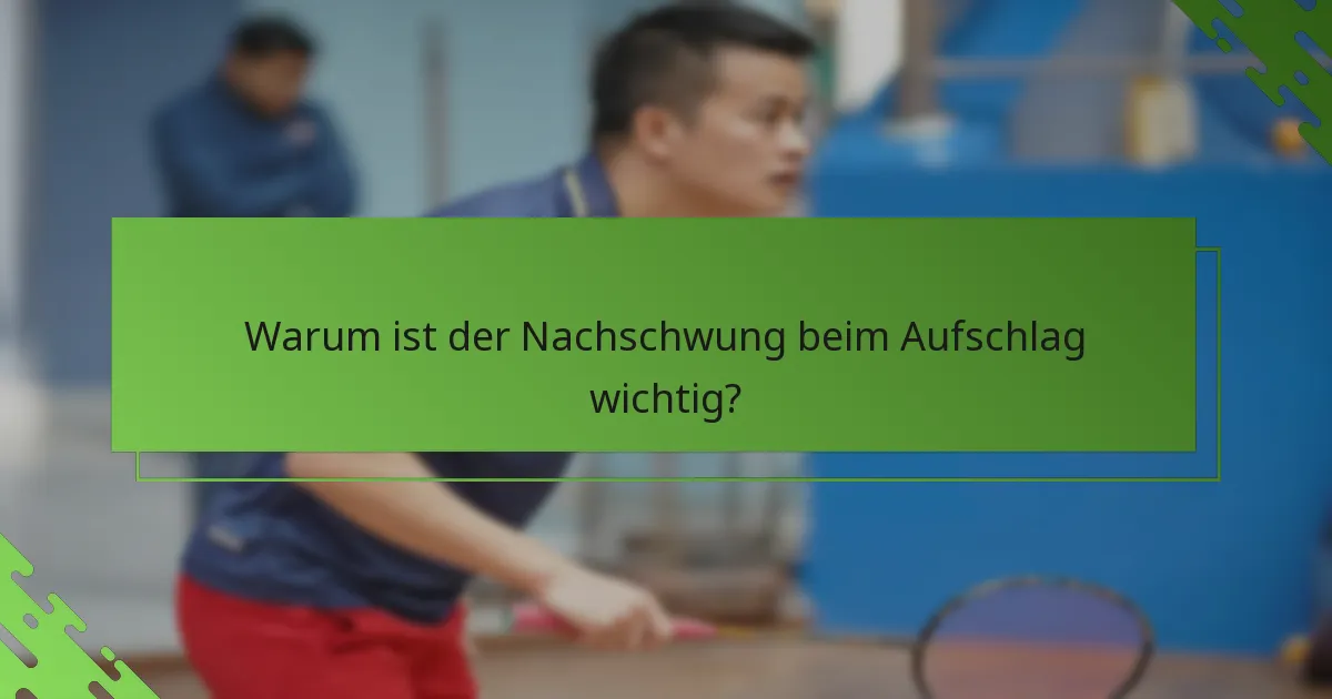 Warum ist der Nachschwung beim Aufschlag wichtig?