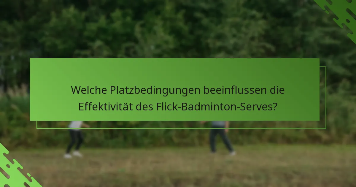 Welche Platzbedingungen beeinflussen die Effektivität des Flick-Badminton-Serves?