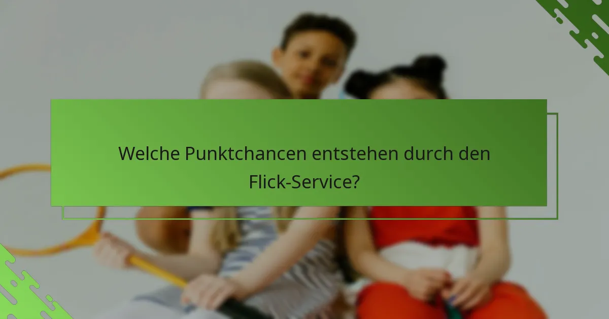 Welche Punktchancen entstehen durch den Flick-Service?