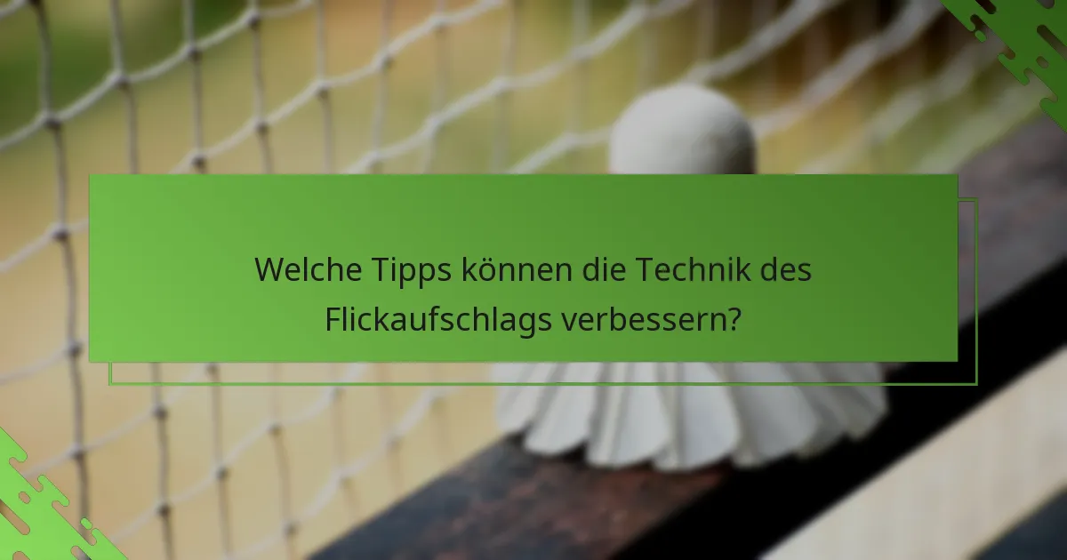 Welche Tipps können die Technik des Flickaufschlags verbessern?