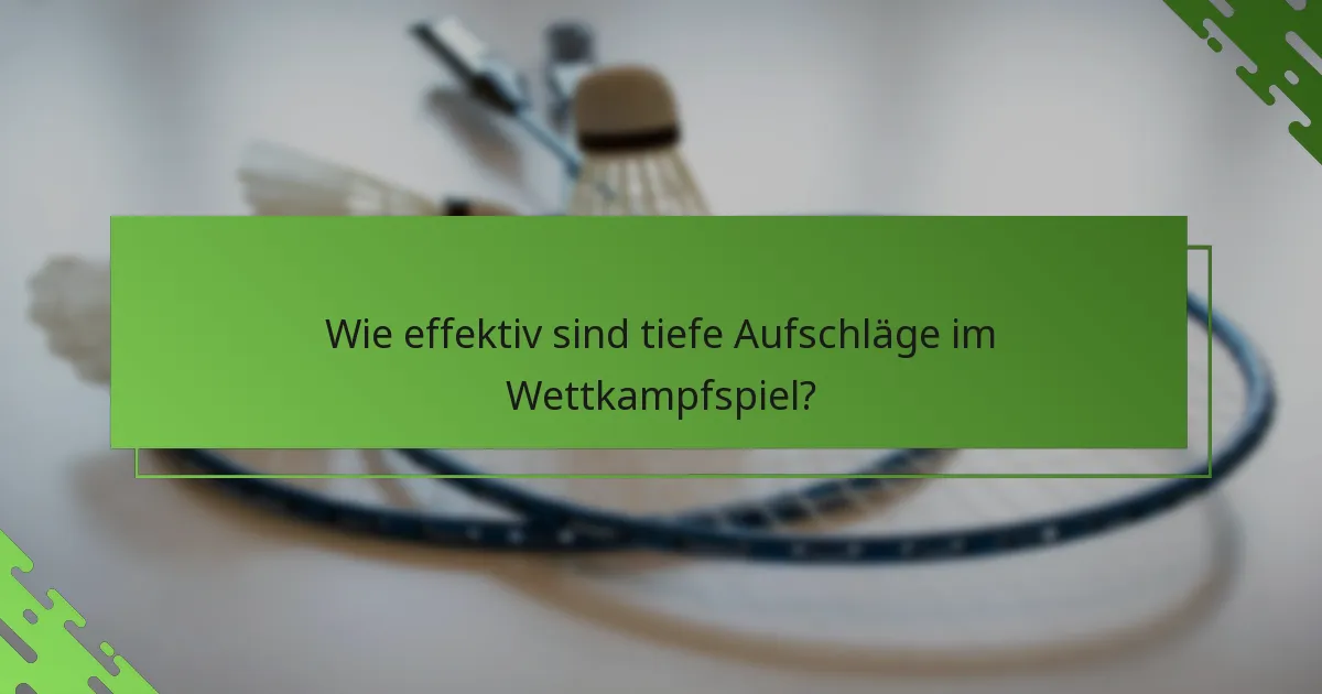 Wie effektiv sind tiefe Aufschläge im Wettkampfspiel?