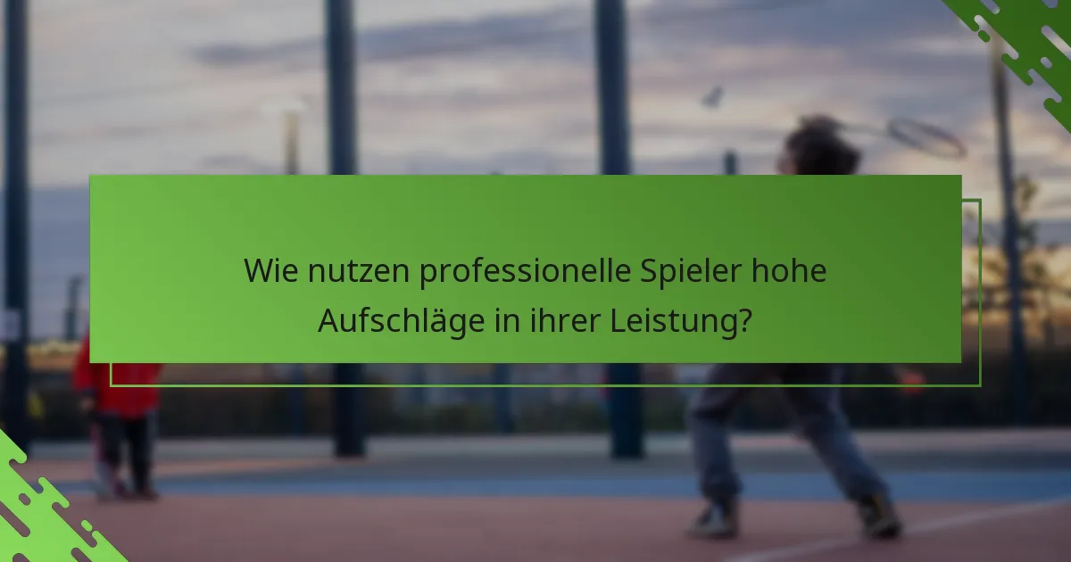 Wie nutzen professionelle Spieler hohe Aufschläge in ihrer Leistung?