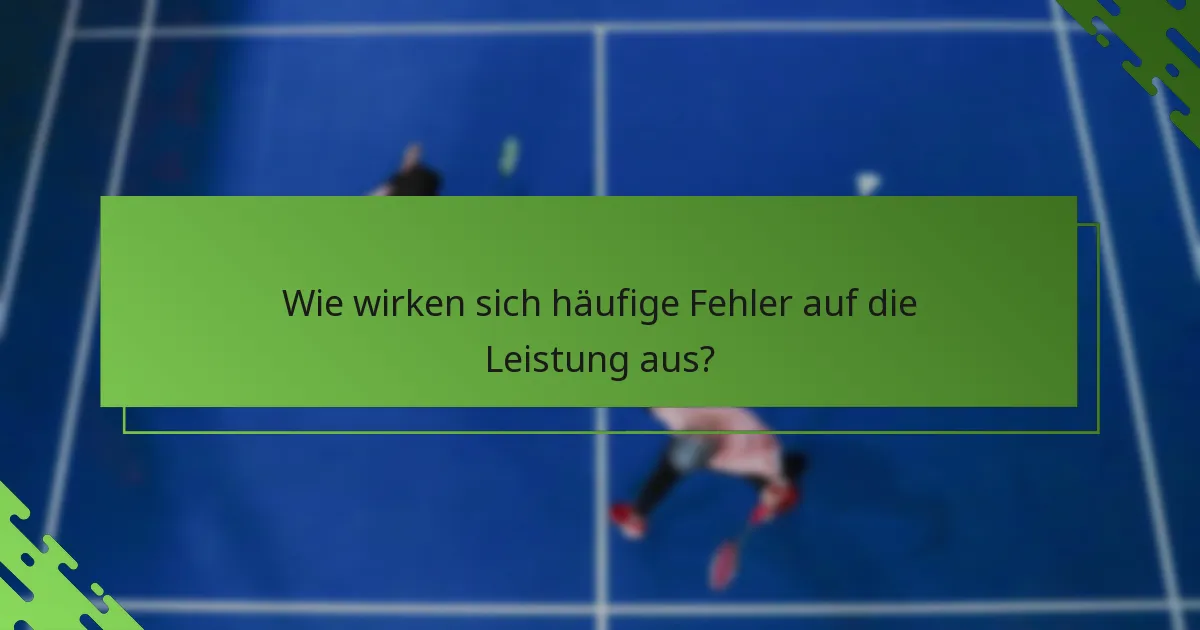 Wie wirken sich häufige Fehler auf die Leistung aus?